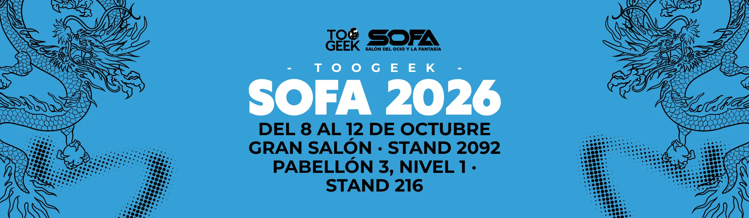 TooGEEK en SOFA 2026, salón de arte y fantasía, del 8 al 12 de octubre, Gran Salón stand 2092, Pabellón 3 nivel 1 stand 216